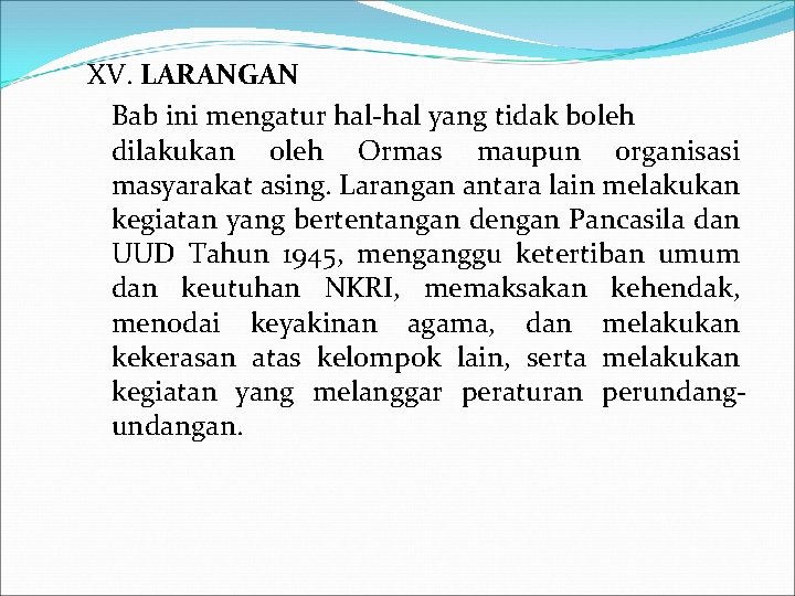 XV. LARANGAN Bab ini mengatur hal-hal yang tidak boleh dilakukan oleh Ormas maupun organisasi