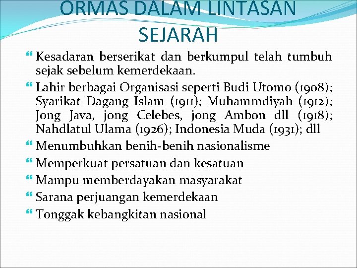 ORMAS DALAM LINTASAN SEJARAH Kesadaran berserikat dan berkumpul telah tumbuh sejak sebelum kemerdekaan. Lahir