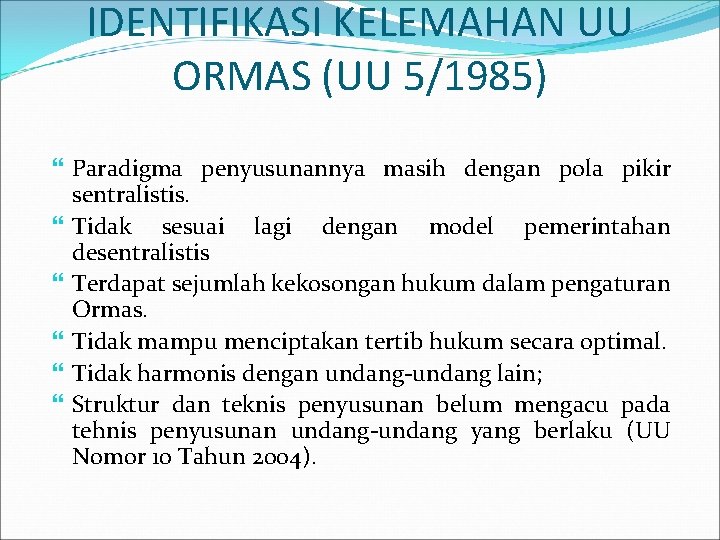 IDENTIFIKASI KELEMAHAN UU ORMAS (UU 5/1985) Paradigma penyusunannya masih dengan pola pikir sentralistis. Tidak