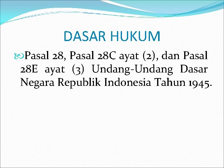 DASAR HUKUM Pasal 28, Pasal 28 C ayat (2), dan Pasal 28 E ayat