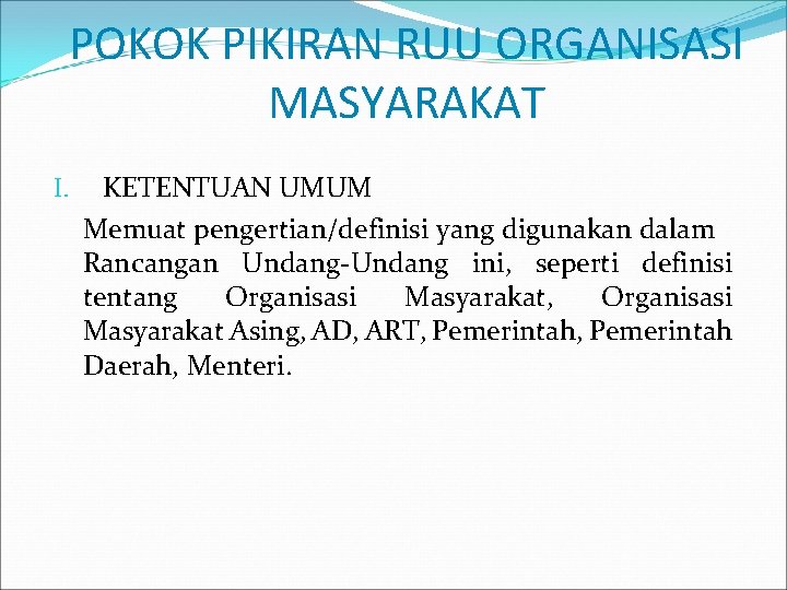 POKOK PIKIRAN RUU ORGANISASI MASYARAKAT I. KETENTUAN UMUM Memuat pengertian/definisi yang digunakan dalam Rancangan