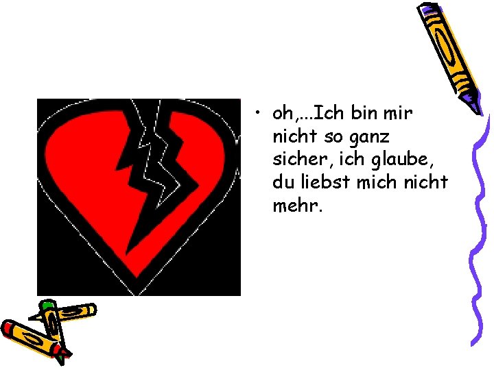 Ich glaube ich denke du liebst mich nicht