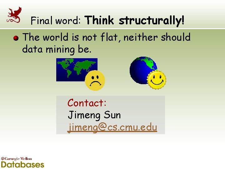 Final word: Think structurally! The world is not flat, neither should data mining be.