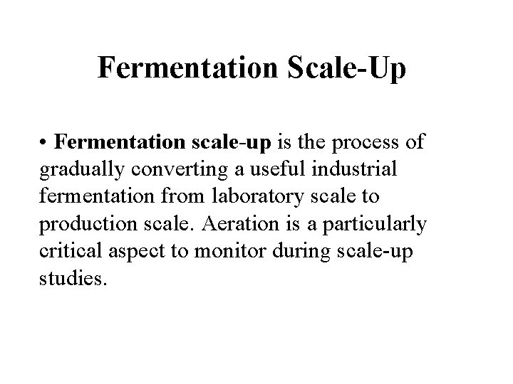 Fermentation Scale-Up • Fermentation scale-up is the process of gradually converting a useful industrial