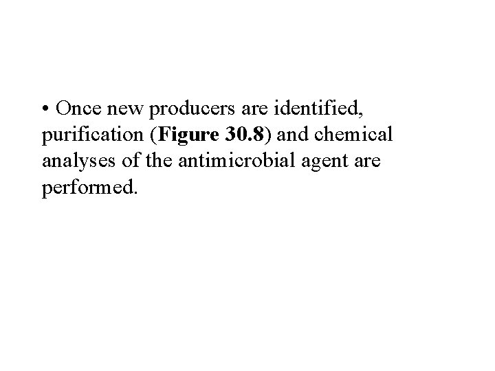  • Once new producers are identified, purification (Figure 30. 8) and chemical analyses