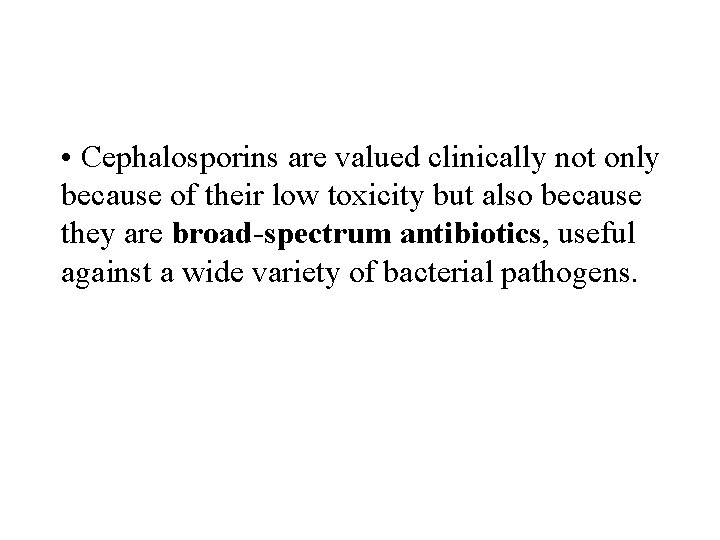  • Cephalosporins are valued clinically not only because of their low toxicity but