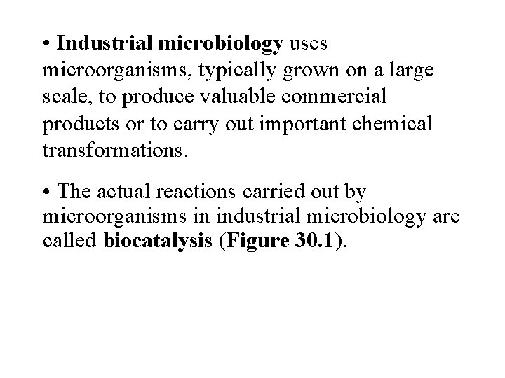  • Industrial microbiology uses microorganisms, typically grown on a large scale, to produce