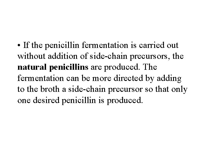  • If the penicillin fermentation is carried out without addition of side-chain precursors,