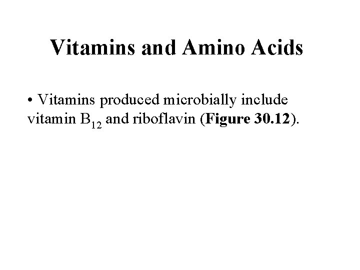 Vitamins and Amino Acids • Vitamins produced microbially include vitamin B 12 and riboflavin