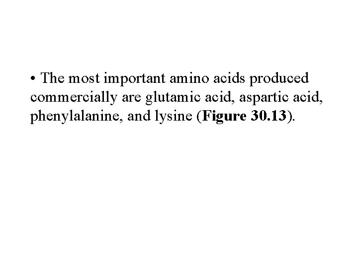  • The most important amino acids produced commercially are glutamic acid, aspartic acid,