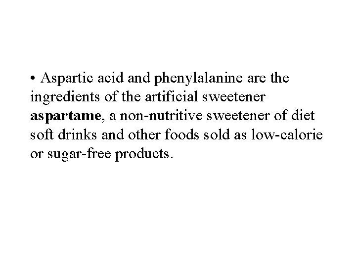  • Aspartic acid and phenylalanine are the ingredients of the artificial sweetener aspartame,