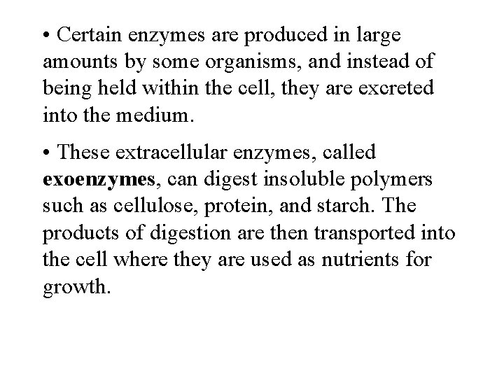  • Certain enzymes are produced in large amounts by some organisms, and instead