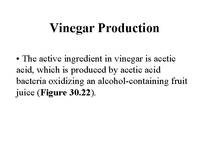 Vinegar Production • The active ingredient in vinegar is acetic acid, which is produced