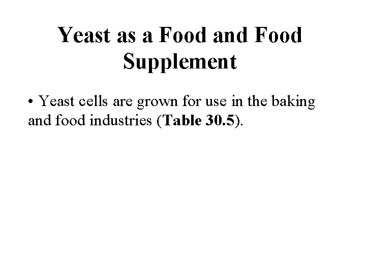 Yeast as a Food and Food Supplement • Yeast cells are grown for use