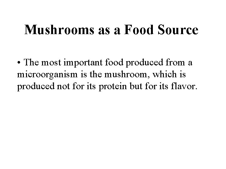 Mushrooms as a Food Source • The most important food produced from a microorganism