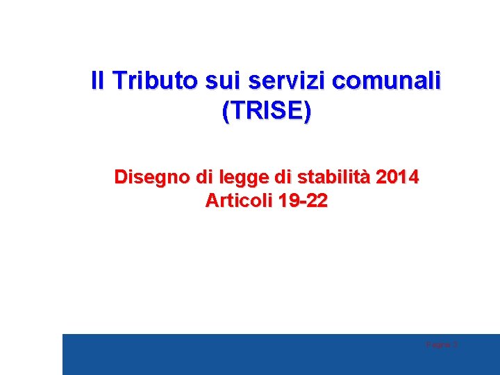 Il Tributo sui servizi comunali (TRISE) Disegno di legge di stabilità 2014 Articoli 19