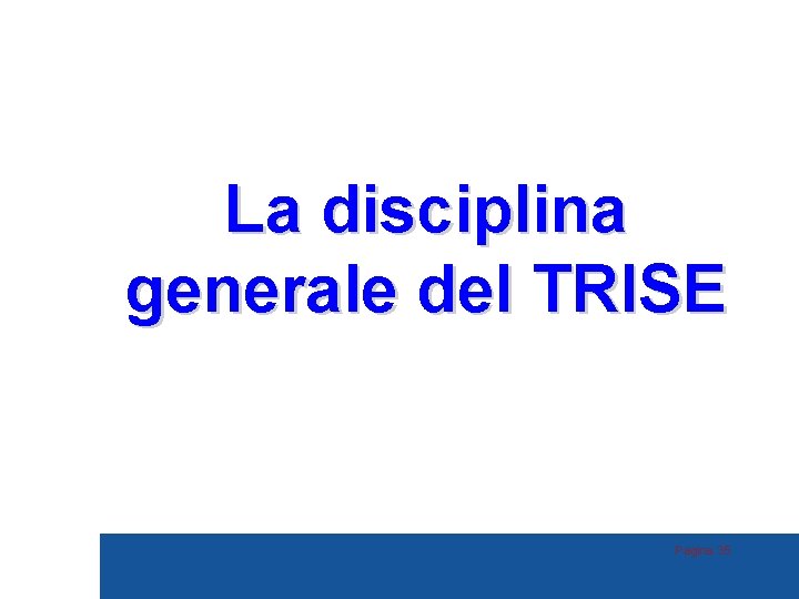 La disciplina generale del TRISE Pagina 35 