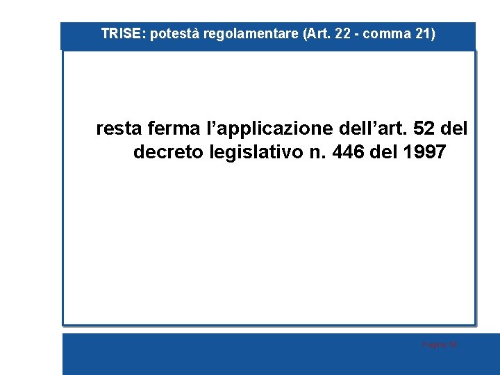 TRISE: potestà regolamentare (Art. 22 - comma 21) resta ferma l’applicazione dell’art. 52 del