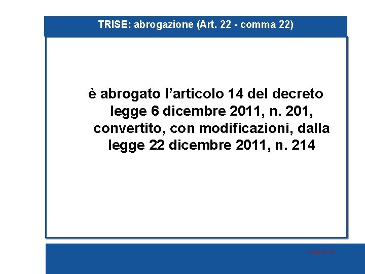 TRISE: abrogazione (Art. 22 - comma 22) è abrogato l’articolo 14 del decreto legge