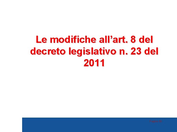 Le modifiche all’art. 8 del decreto legislativo n. 23 del 2011 Pagina 80 