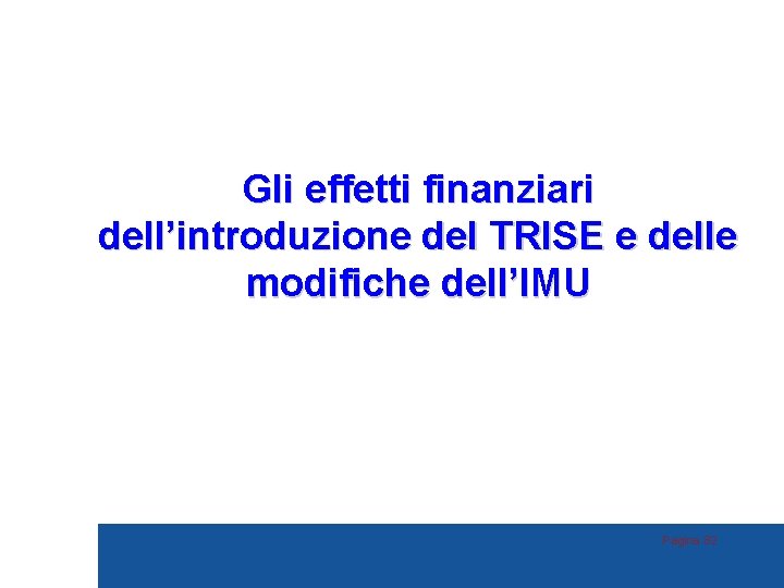 Gli effetti finanziari dell’introduzione del TRISE e delle modifiche dell’IMU Pagina 82 