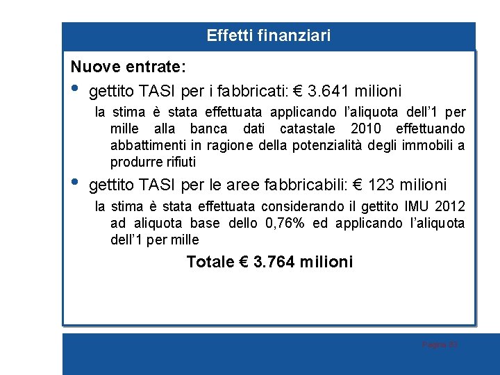 Effetti finanziari Nuove entrate: • gettito TASI per i fabbricati: € 3. 641 milioni