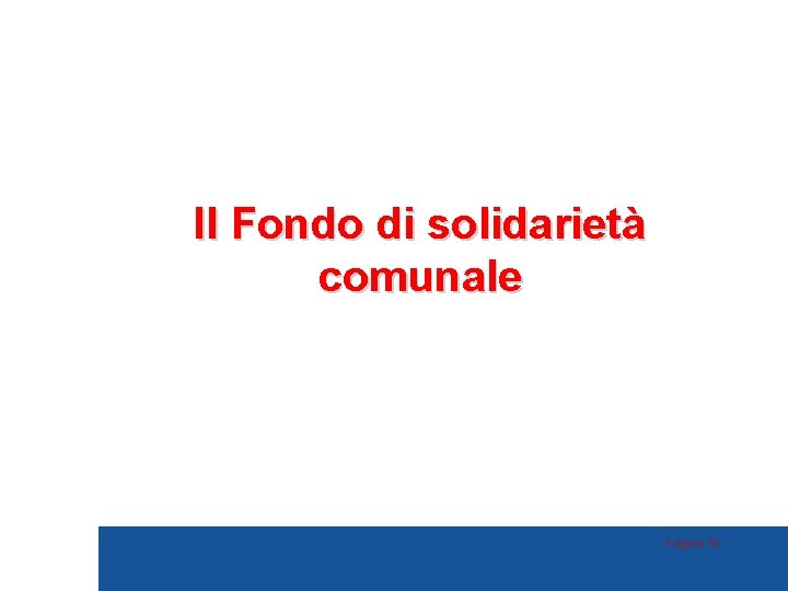 Il Fondo di solidarietà comunale Pagina 94 