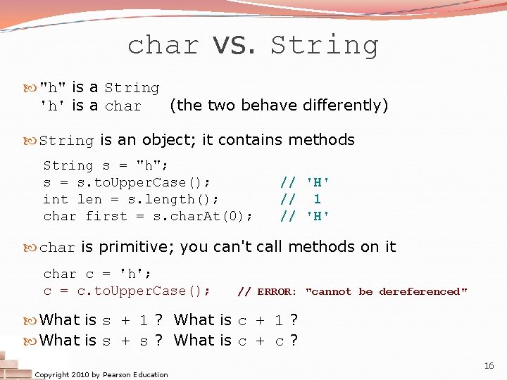 char vs. String "h" is a String 'h' is a char (the two behave char vs. String "h" is a String 'h' is a char (the two behave