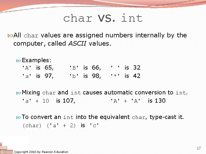 char vs. int All char values are assigned numbers internally by the computer, called char vs. int All char values are assigned numbers internally by the computer, called
