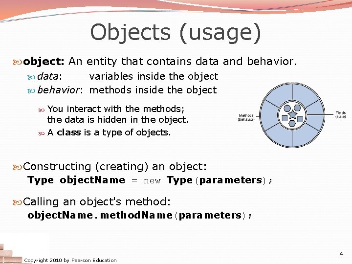 Objects (usage) object: An entity that contains data and behavior. data: variables inside the Objects (usage) object: An entity that contains data and behavior. data: variables inside the