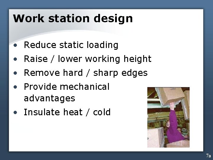 Work station design • Reduce static loading • Raise / lower working height •