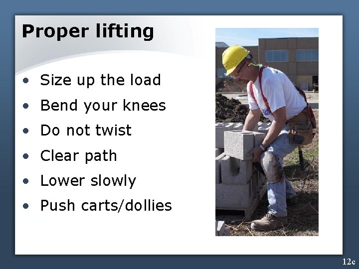 Proper lifting • Size up the load • Bend your knees • Do not