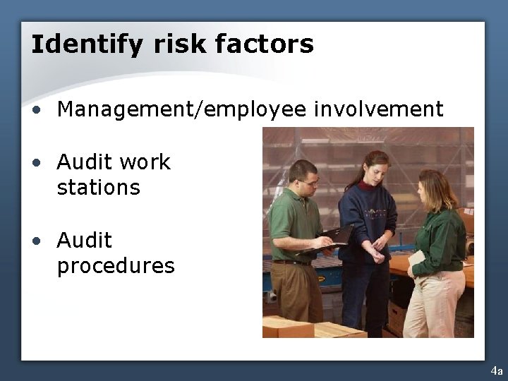 Identify risk factors • Management/employee involvement • Audit work stations • Audit procedures 4