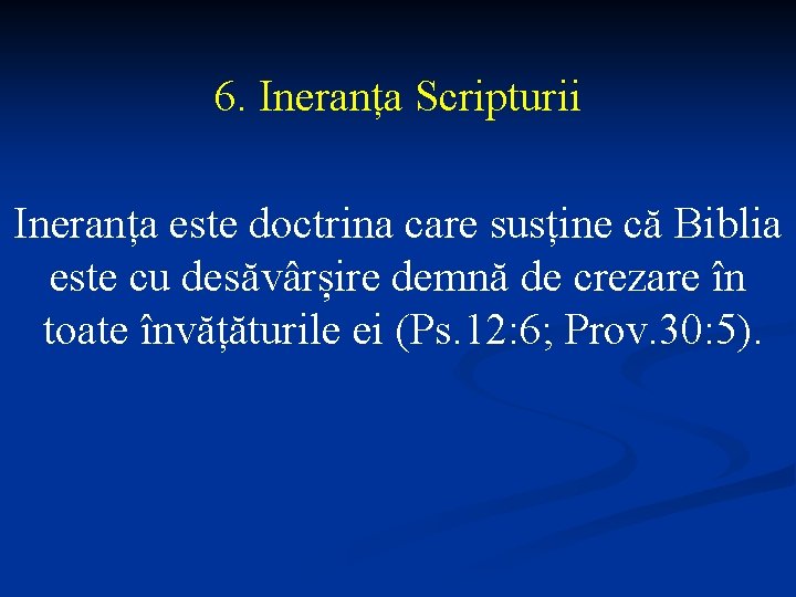 6. Ineranța Scripturii Ineranța este doctrina care susține că Biblia este cu desăvârșire demnă