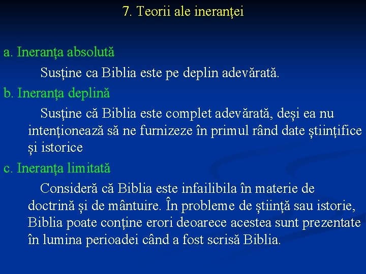 7. Teorii ale ineranței a. Ineranța absolută Susține ca Biblia este pe deplin adevărată.