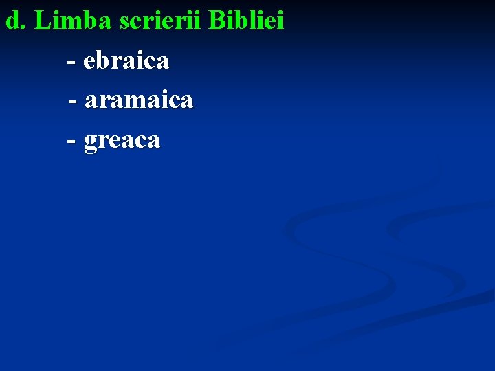 d. Limba scrierii Bibliei - ebraica - aramaica - greaca 