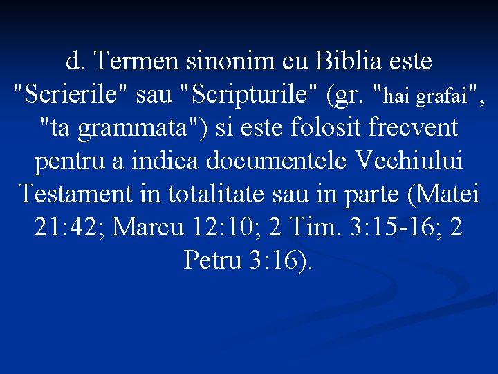 d. Termen sinonim cu Biblia este "Scrierile" sau "Scripturile" (gr. "hai grafai", "ta grammata")