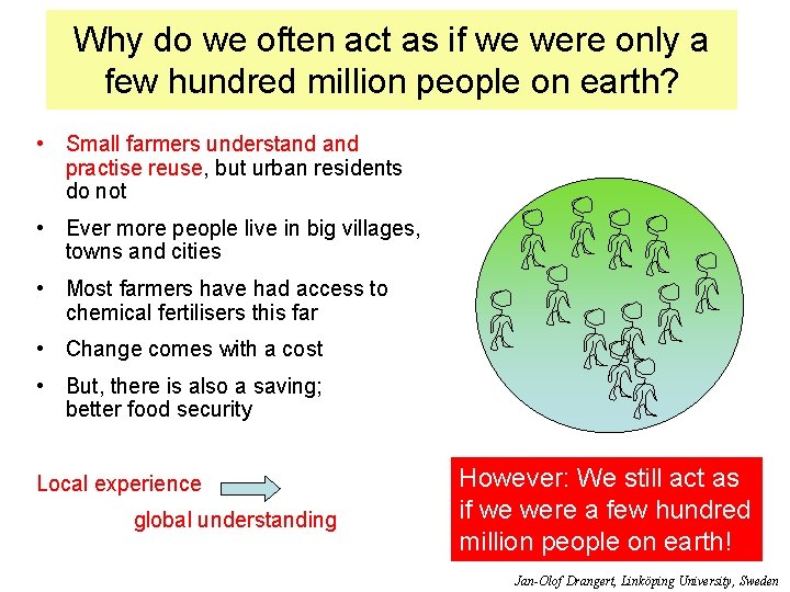 Why do we often act as if we were only a few hundred million