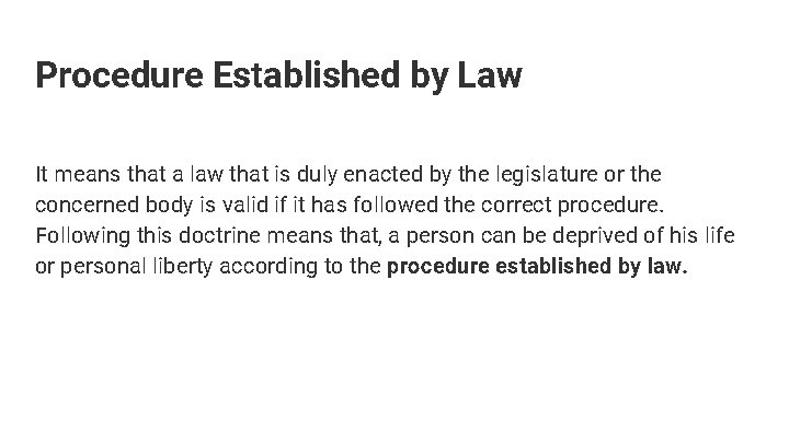 Procedure Established by Law It means that a law that is duly enacted by