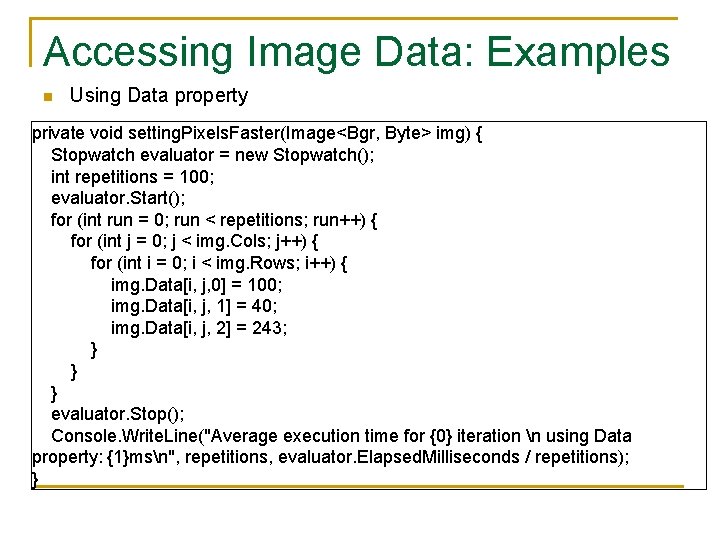 Accessing Image Data: Examples n Using Data property private void setting. Pixels. Faster(Image<Bgr, Byte>