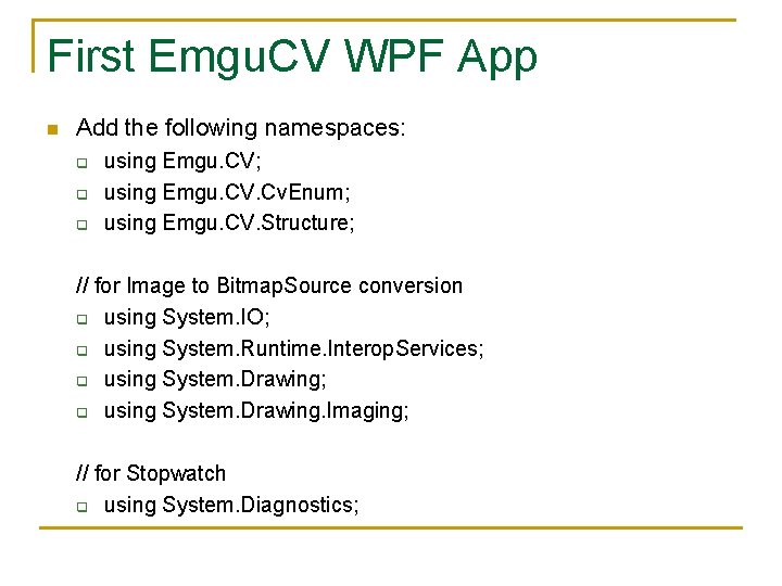 First Emgu. CV WPF App n Add the following namespaces: q q q using