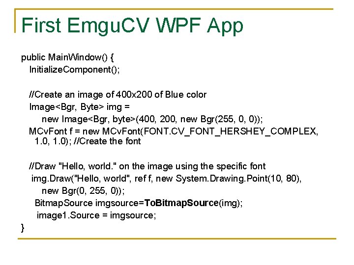 First Emgu. CV WPF App public Main. Window() { Initialize. Component(); //Create an image