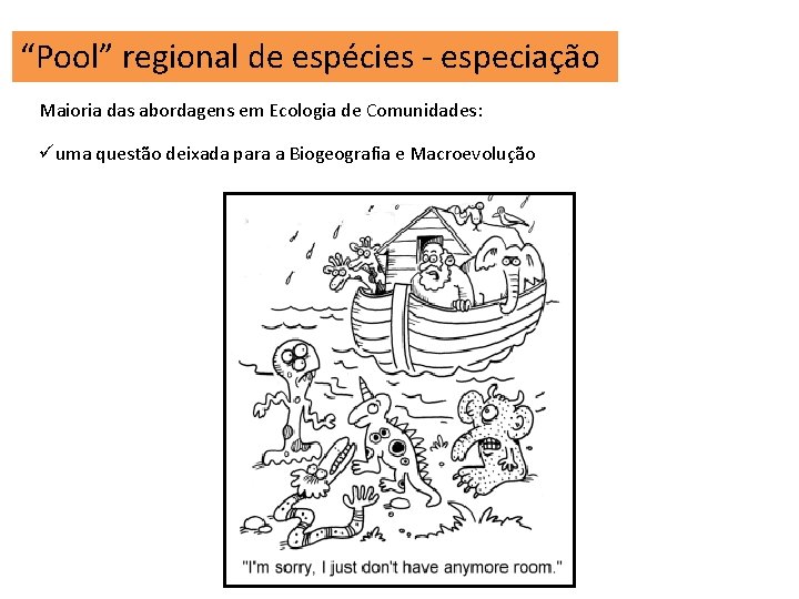 “Pool” regional de espécies - especiação Maioria das abordagens em Ecologia de Comunidades: üuma