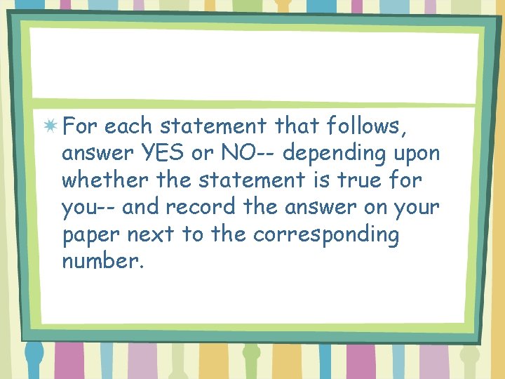 For each statement that follows, answer YES or NO-- depending upon whether the statement
