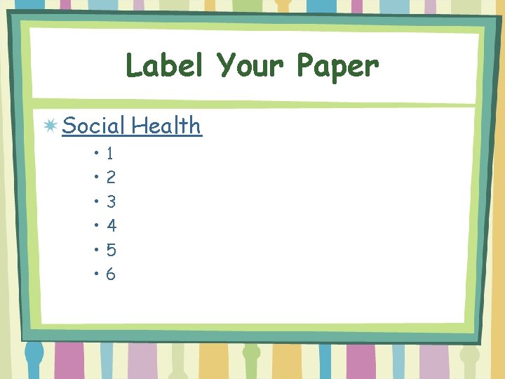 Label Your Paper Social Health • • • 1 2 3 4 5 6