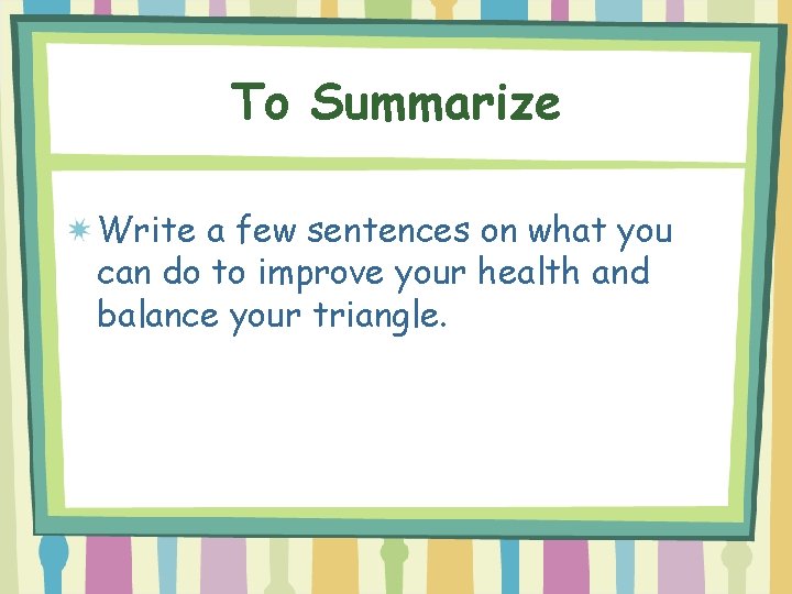 To Summarize Write a few sentences on what you can do to improve your