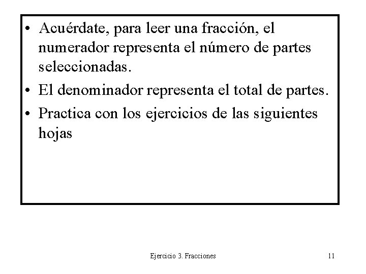  • Acuérdate, para leer una fracción, el numerador representa el número de partes