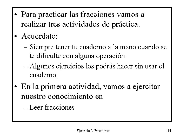  • Para practicar las fracciones vamos a realizar tres actividades de práctica. •