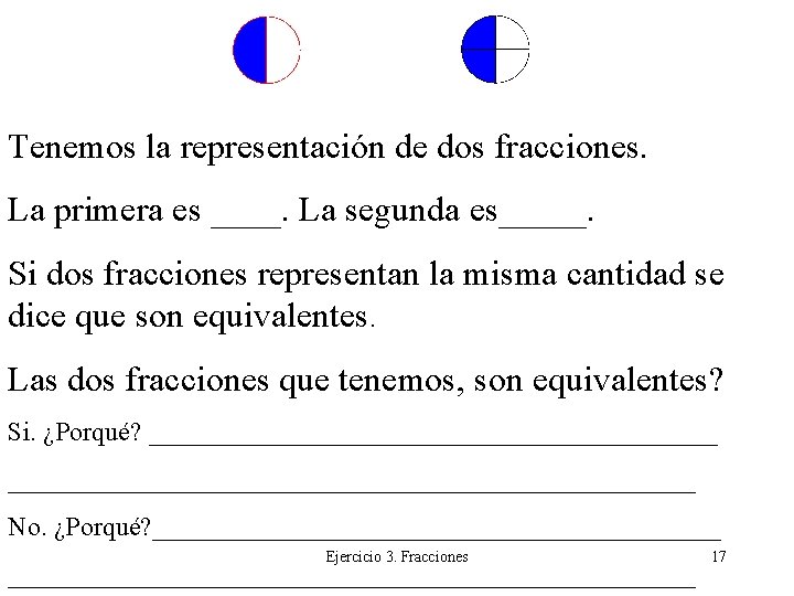 Tenemos la representación de dos fracciones. La primera es ____. La segunda es_____. Si