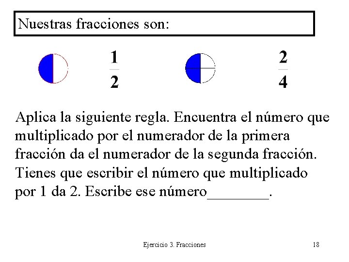 Nuestras fracciones son: Aplica la siguiente regla. Encuentra el número que multiplicado por el